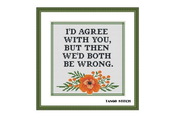 I d Agree Funny Sarcastic Cross Stitch