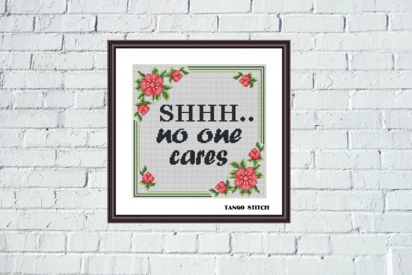Shhh No One Care - Funny Sassy Quote Cross Stitch